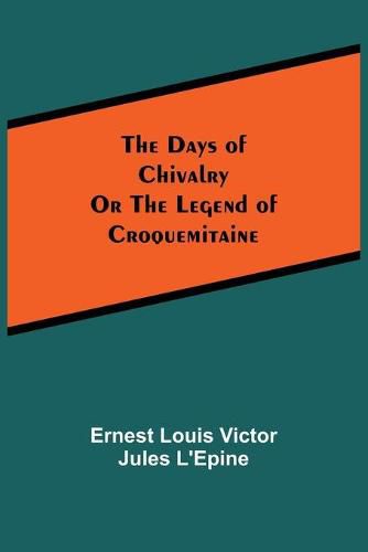 The Days of ChivalryOr the Legend of Croquemitaine