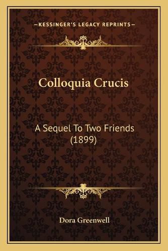 Colloquia Crucis: A Sequel to Two Friends (1899)