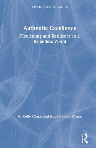 Cover image for Authentic Excellence: Flourishing and Resilience in a Relentless World