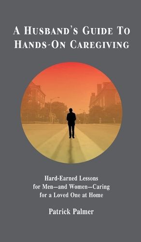 Cover image for A Husband's Guide to Hands-On Caregiving