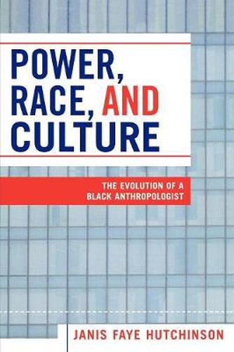 Cover image for Power, Race, and Culture: The Evolution of a Black Anthropologist