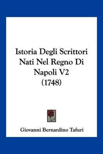 Cover image for Istoria Degli Scrittori Nati Nel Regno Di Napoli V2 (1748)