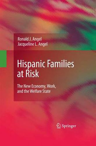 Hispanic Families at Risk: The New Economy, Work, and the Welfare State