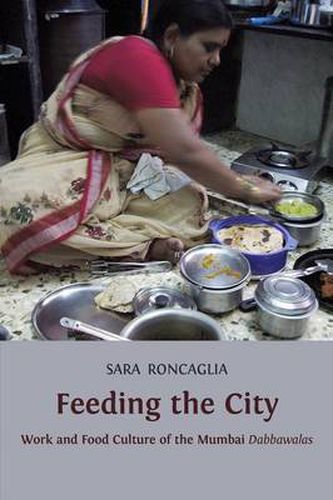 Cover image for Feeding the City: Work and Food Culture of the Mumbai Dabbawalas