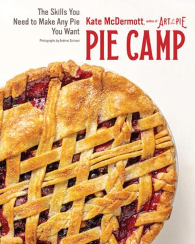 Cover image for Pie Camp: The Skills You Need to Make Any Pie You Want