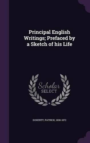 Cover image for Principal English Writings; Prefaced by a Sketch of His Life