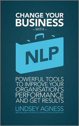 Cover image for Change Your Business with NLP: Powerful tools to improve your organisation's performance and get results