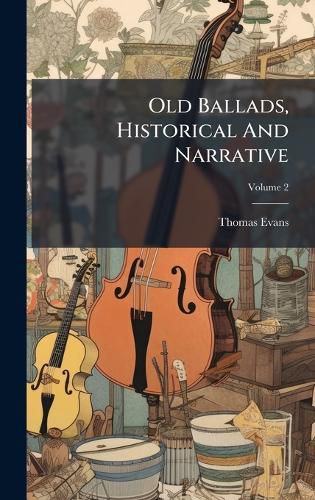 Cover image for Old Ballads, Historical And Narrative