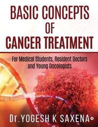 Cover image for Basic Concepts of Cancer Treatment: For Medical Students, Resident Doctors and Young Oncologists