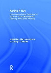 Cover image for Acting It Out: Using Drama in the Classroom to Improve Student Engagement, Reading, and Critical Thinking