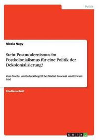 Cover image for Steht Postmodernismus Im Postkolonialismus Fur Eine Politik Der Dekolonialisierung?