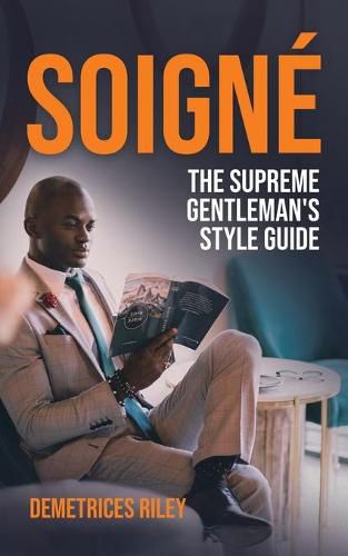 Cover image for Soigne: The Supreme Gentleman's Style Guide