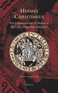 Cover image for Cursor 08 Hermes Christianus, Moreschini: The Intermingling of Hermetic Piety and Christian Thought