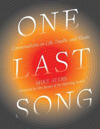 Cover image for One Last Song: Conversations on Life, Death, and Music