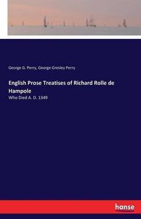 Cover image for English Prose Treatises of Richard Rolle de Hampole: Who Died A. D. 1349