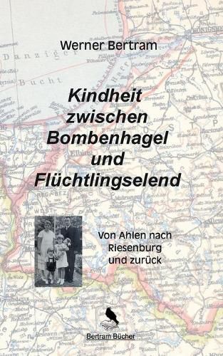 Cover image for Kindheit zwischen Bombenhagel und Fluchtlingselend: Von Ahlen nach Riesenburg und zuruck