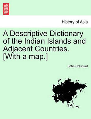 Cover image for A Descriptive Dictionary of the Indian Islands and Adjacent Countries. [With a Map.]