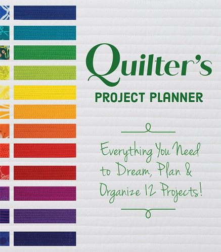 Cover image for Quilter's Project Planner: Everything You Need to Dream, Plan & Organize 12 Projects!