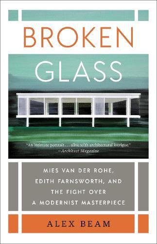 Broken Glass: Mies van der Rohe, Edith Farnsworth, and the Fight Over a Modernist Masterpiece