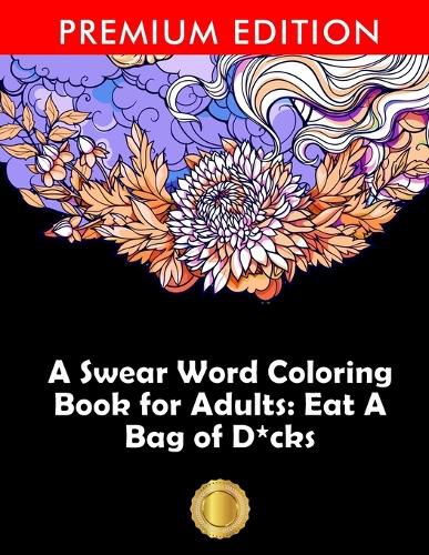 Cover image for A Swear Word Coloring Book for Adults: Eat A Bag of D*cks: Eggplant Emoji Edition: An Irreverent & Hilarious Antistress Sweary Adult Colouring Gift ... Mindful Meditation & Art Color Therapy