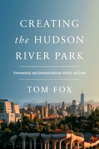 Cover image for Creating the Hudson River Park