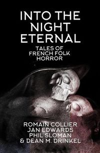 Cover image for Into the Night Eternal: Tales of French Folk Horror