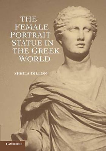 Cover image for The Female Portrait Statue in the Greek World