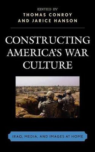 Cover image for Constructing America's War Culture: Iraq, Media, and Images at Home