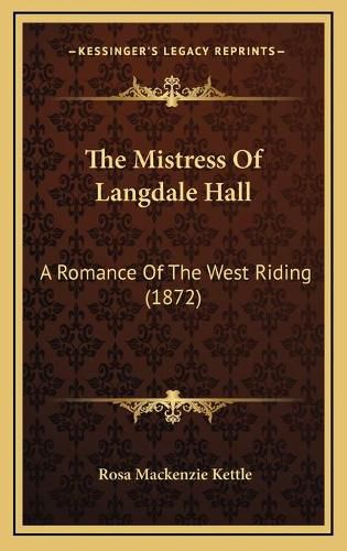 The Mistress of Langdale Hall: A Romance of the West Riding (1872)