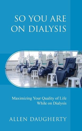 Cover image for So You Are on Dialysis: Maximizing Your Quality of Life While on Dialysis