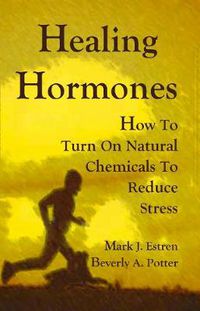 Cover image for Healing Hormones: How To Turn On Natural Chemicals to Reduce Stress