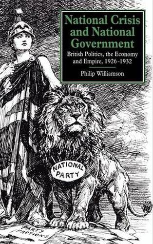 National Crisis and National Government: British Politics, the Economy and Empire, 1926-1932