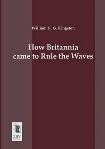 Cover image for How Britannia Came to Rule the Waves