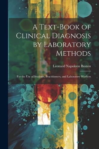 Cover image for A Text-Book of Clinical Diagnosis by Laboratory Methods