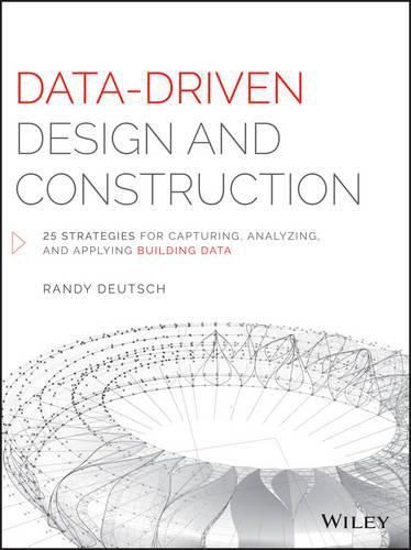 Cover image for Data-Driven Design and Construction - 25 Strategies for Capturing, Analyzing and Applying Building Data