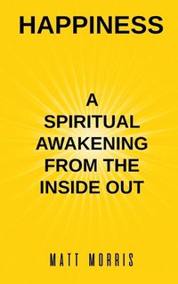 Cover image for Happiness: A Spiritual Awakening from the Inside Out