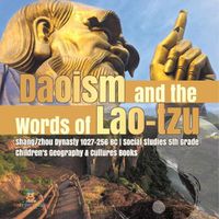 Cover image for Daoism and the Words of Lao-tzu Shang/Zhou Dynasty 1027-256 BC Social Studies 5th Grade Children's Geography & Cultures Books