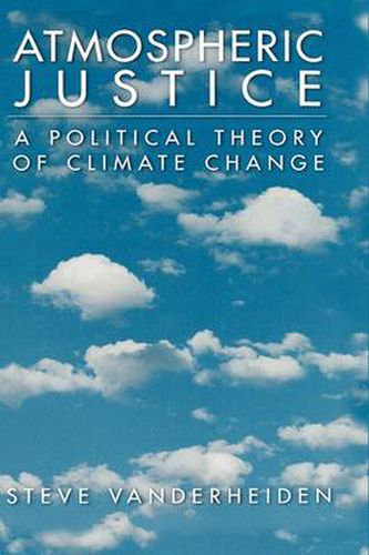 Cover image for Atmospheric Justice: A Political Theory of Climate Change