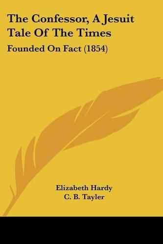 The Confessor, a Jesuit Tale of the Times: Founded on Fact (1854)