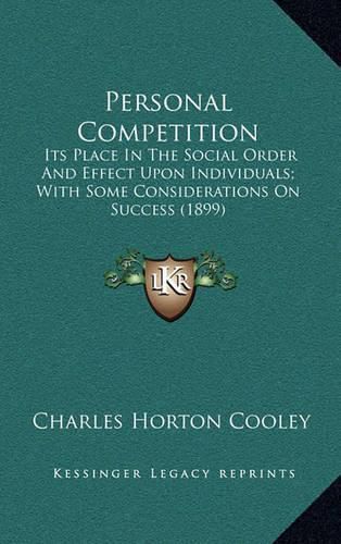 Cover image for Personal Competition: Its Place in the Social Order and Effect Upon Individuals; With Some Considerations on Success (1899)