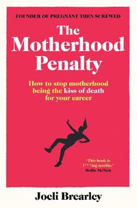 Cover image for The Motherhood Penalty: How to stop motherhood being the kiss of death for your career