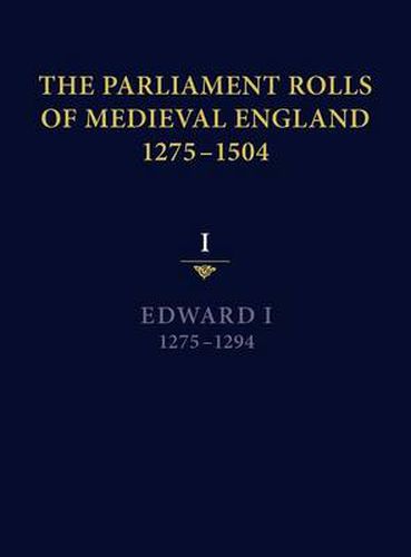 The Parliament Rolls of Medieval England, 1275-1504: I: Edward I. 1275-1294