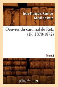 Cover image for Oeuvres Du Cardinal de Retz. Tome Premier-Tome Second. Tome 2 (Ed.1870-1872)