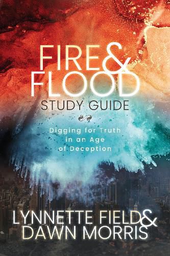 Cover image for Fire & Flood Study Guide: Digging for Truth in an Age of Deception