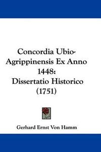 Cover image for Concordia Ubio-Agrippinensis Ex Anno 1448: Dissertatio Historico (1751)