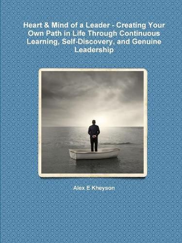 Cover image for Heart & Mind of a Leader - Creating Your Own Path in Life Through Continuous Learning, Self-Discovery, and Genuine Leadership