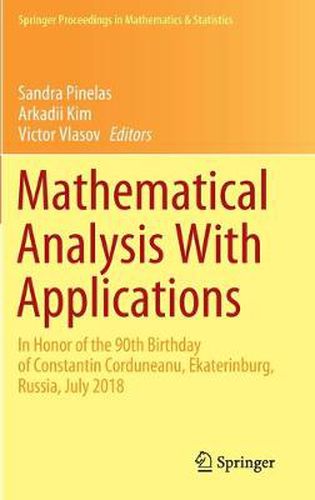 Cover image for Mathematical Analysis With Applications: In Honor of the 90th Birthday of Constantin Corduneanu, Ekaterinburg, Russia, July 2018