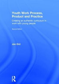 Cover image for Youth Work Process, Product and Practice: Creating an authentic curriculum in work with young people
