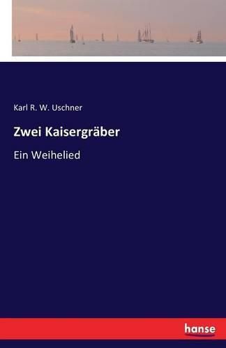 Zwei Kaisergraber: Ein Weihelied