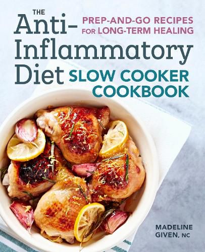 Cover image for The Anti-Inflammatory Diet Slow Cooker Cookbook: Prep-And-Go Recipes for Long-Term Healing
